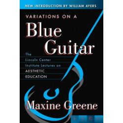 Variations on a Blue Guitar: The Lincoln Center Institute Lectures on Aesthetic Education
