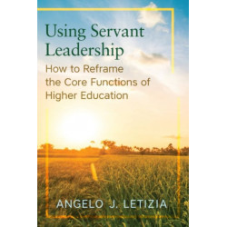 Using Servant Leadership: How to Reframe the Core Functions of Higher Education