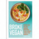 Broke Vegan: Over 100 plant-based recipes that don't cost the earth