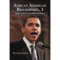 African American Biographies, 3: Profiles of 909 Current Men and Women