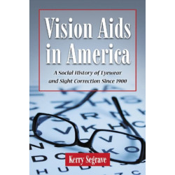 Vision Aids in America: A Social History of Eyewear and Sight Correction Since 1900