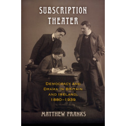 Subscription Theater: Democracy and Drama in Britain and Ireland, 1880-1939