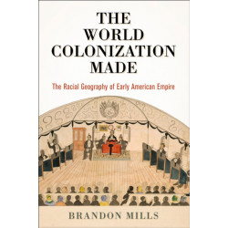 The World Colonization Made: The Racial Geography of Early American Empire