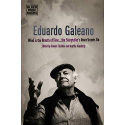 Eduardo Galeano - Wind is the Breath of Time, the Storyteller's Voice Travels On
