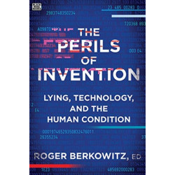 The Perils of Invention - Lying, Technology, and the Human Condition