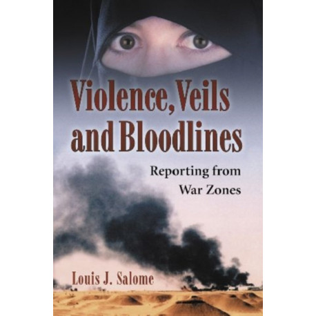 Violence, Veils and Bloodlines: Reporting from War Zones