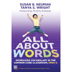 All About Words: Increasing Vocabulary in the Common Core Classroom, Pre K-2
