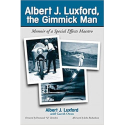 Albert J. Luxford, the Gimmick Man: Memoir of a Special Effects Maestro