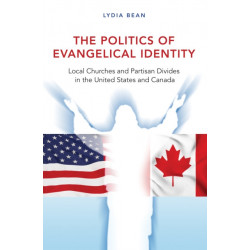 The Politics of Evangelical Identity: Local Churches and Partisan Divides in the United States and Canada