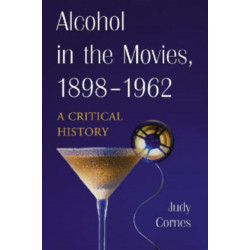 Alcohol in the Movies, 1898-1962: A Critical History