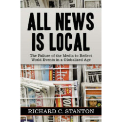 All News Is Local: The Failure of the Media to Reflect World Events in a Globalized Age