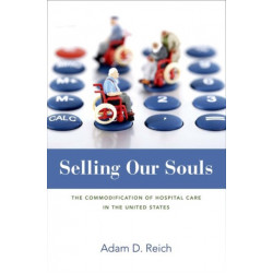 Selling Our Souls: The Commodification of Hospital Care in the United States