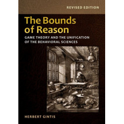 The Bounds of Reason: Game Theory and the Unification of the Behavioral Sciences - Revised Edition