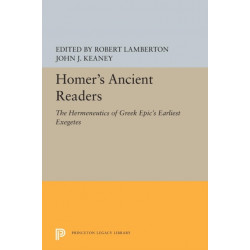 Homer's Ancient Readers: The Hermeneutics of Greek Epic's Earliest Exegetes