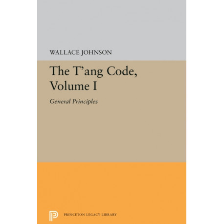 The T'ang Code, Volume I: General Principles