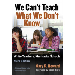 We Can't Teach What We Don't Know: White Teachers, Multiracial Schools