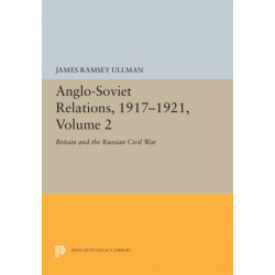 Anglo-Soviet Relations, 1917-1921, Volume 2: Britain and the Russian Civil War