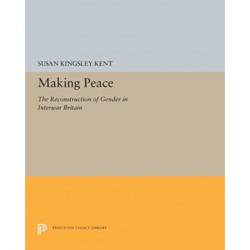 Making Peace: The Reconstruction of Gender in Interwar Britain