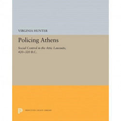 Policing Athens: Social Control in the Attic Lawsuits, 420-320 B.C.