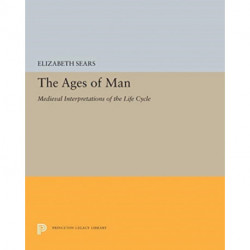 The Ages of Man: Medieval Interpretations of the Life Cycle