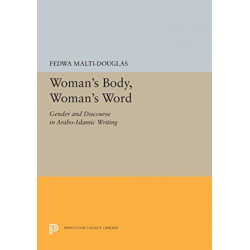 Woman's Body, Woman's Word: Gender and Discourse in Arabo-Islamic Writing