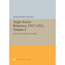 Anglo-Soviet Relations, 1917-1921, Volume 2: Britain and the Russian Civil War