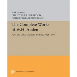 The Complete Works of W.H. Auden: Plays and Other Dramatic Writings, 1928-1938