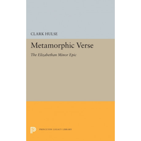 Metamorphic Verse: The Elizabethan Minor Epic