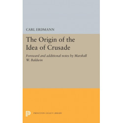 The Origin of the Idea of Crusade: Foreword and additional notes by Marshall W. Baldwin