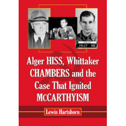 Alger Hiss, Whittaker Chambers and the Case That Ignited McCarthyism