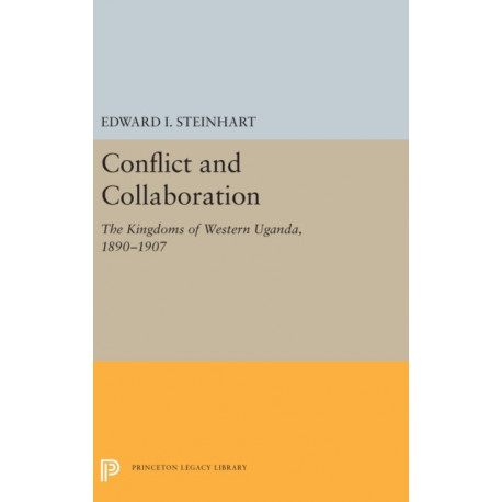 Conflict and Collaboration: The Kingdoms of Western Uganda, 1890-1907