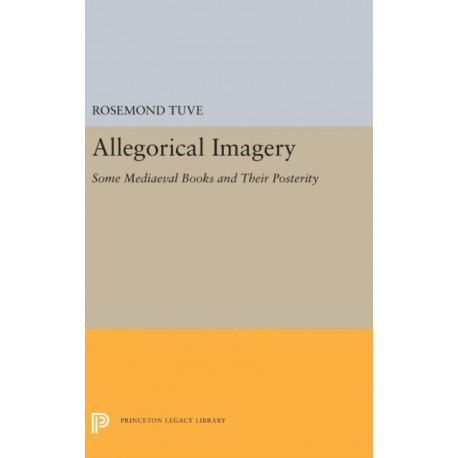 Allegorical Imagery: Some Mediaeval Books and Their Posterity