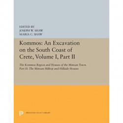 Kommos: An Excavation on the South Coast of Crete, Volume I, Part II: The Kommos Region and Houses of the Minoan Town. Part II: The Minoan Hilltop and Hillside Houses