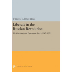 Liberals in the Russian Revolution: The Constitutional Democratic Party, 1917-1921