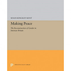 Making Peace: The Reconstruction of Gender in Interwar Britain