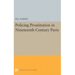 Policing Prostitution in Nineteenth-Century Paris