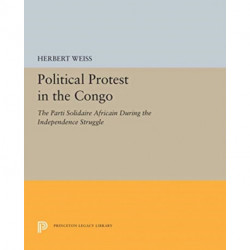 Political Protest in the Congo: The Parti Solidaire Africain During the Independence Struggle