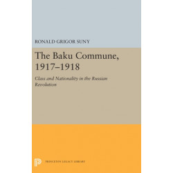 The Baku Commune, 1917-1918: Class and Nationality in the Russian Revolution