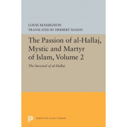 The Passion of Al-Hallaj, Mystic and Martyr of Islam, Volume 2: The Survival of al-Hallaj