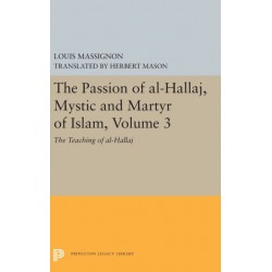 The Passion of Al-Hallaj, Mystic and Martyr of Islam, Volume 3: The Teaching of al-Hallaj