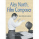 Alex North, Film Composer: A Biography, with Musical Analyses of A Streetcar Named Desire, Spartacus, The Misfits, Under the Volcano, and Prizzi's Honor