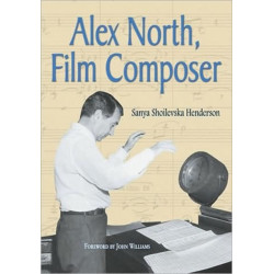 Alex North, Film Composer: A Biography, with Musical Analyses of A Streetcar Named Desire, Spartacus, The Misfits, Under the Volcano, and Prizzi's Honor