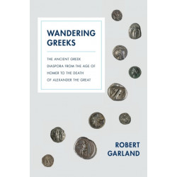 Wandering Greeks: The Ancient Greek Diaspora from the Age of Homer to the Death of Alexander the Great