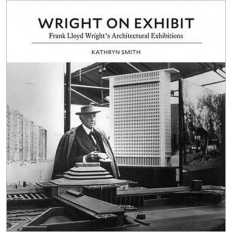 Wright on Exhibit: Frank Lloyd Wright's Architectural Exhibitions