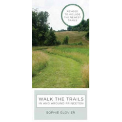 Walk the Trails in and around Princeton: Revised to Include the Newest Trails