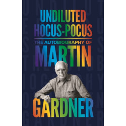 Undiluted Hocus-Pocus: The Autobiography of Martin Gardner