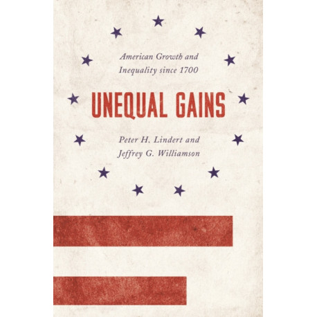 Unequal Gains: American Growth and Inequality since 1700