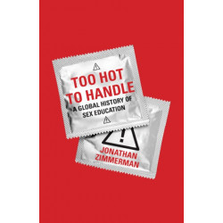 Too Hot to Handle: A Global History of Sex Education