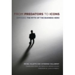From Predators to Icons: Exposing the Myth of the Business Hero