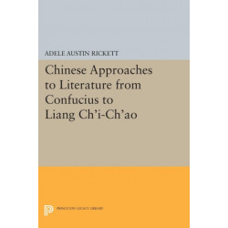 Chinese Approaches to Literature from Confucius to Liang Ch'i-Ch'ao